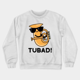 Tubad Cute Music Tuba Pun Crewneck Sweatshirt